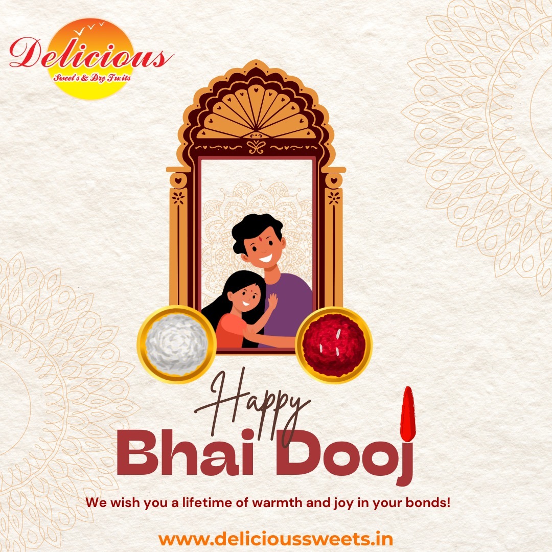 Happy Bhai Dooj from Delicious Sweets & Dry Fruits!
